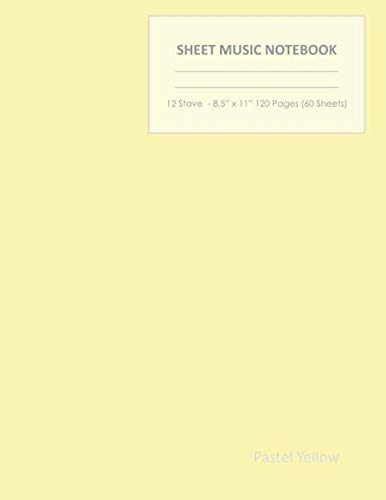 Pastel Yellow Sheet Music Notebook: 12 Stave - 8,5” x 11” 120 Pages (60 sheets)