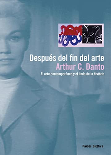 Después del fin del arte: El arte contemporáneo y el linde de la historia (Estética)