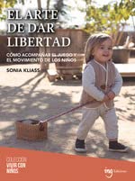 El arte de dar libertad: Cómo acompañar el juego y el movimiento de los niños: 10 (Vivir con niños)