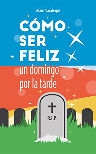 Cómo ser feliz un domingo por la tarde: Una novela de humor y muerte