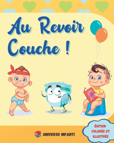 Au Revoir Couche !: L'Histoire Fantastique de Michel et de sa Couche, Avec des Dessins et Des Jeux Pour aider Votre Enfant à Passer de la Couche au Pot - Livre coloré