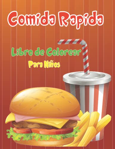 Libro para Colorear de Comida Rapida para Niños: presenta una variedad de dibujos de comida únicos que a los niños les encanta colorear, como papas ... conos de helado, bebidas sabrosas y más.