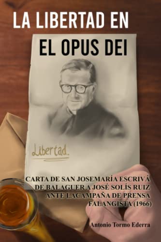 LA LIBERTAD EN EL OPUS DEI: CARTA DE SAN JOSEMARÍA ESCRIVÁ DE BALAGUER A JOSÉ SOLÍS RUIZ ANTE LA CAMPAÑA DE PRENSA FALANGISTA (1966)
