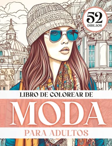 Libro de colorear de moda para adultos: 52 hermosos dibujos de moda con mujeres elegantes para colorear para personas mayores, adolescentes, niñas. Coloree ilustraciones de mujeres Chic.