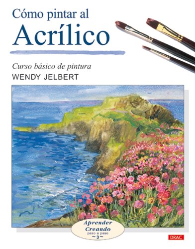 CÓMO PINTAR AL ACRÍLICO (APRENDER CREANDO PASA A PASO)