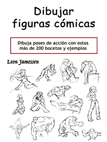 Dibujar figuras cómicas: Dibuja poses de acción con estos más de 200 bocetos y ejemplos
