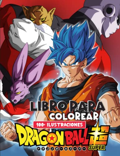 Dragᴏɴ Bᴀll Super Libro para Colorear: [NUEVA EDICIÓN 2023] Con más de 100 hermosas y únicas páginas para colorear para todos los fans. Libro para ... 8,8 a 12 años, niños, adolescentes y adultos.