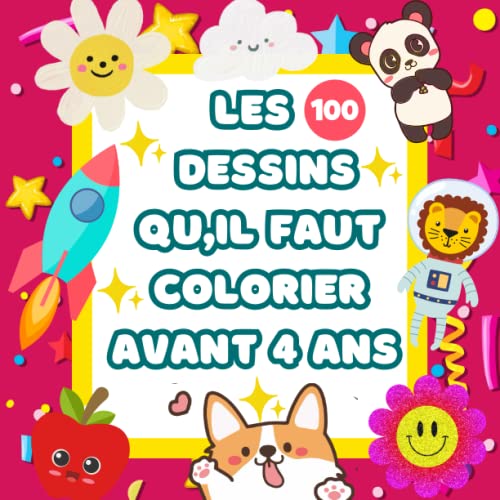 Les 100 Dessins Qu'il Faut Colorier Avant 4 ans: Livre de Coloriage Avec des Dessins Faciles et Amusantes Pour les tout-petits âgés de 1 à 4 ans (Apprendre à dessiner et Colorier Pour Enfants)
