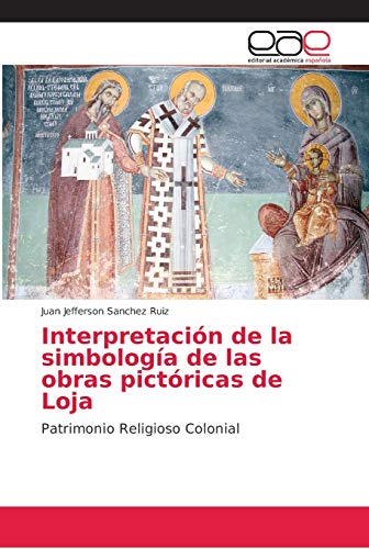 Interpretación de la simbología de las obras pictóricas de Loja: Patrimonio Religioso Colonial