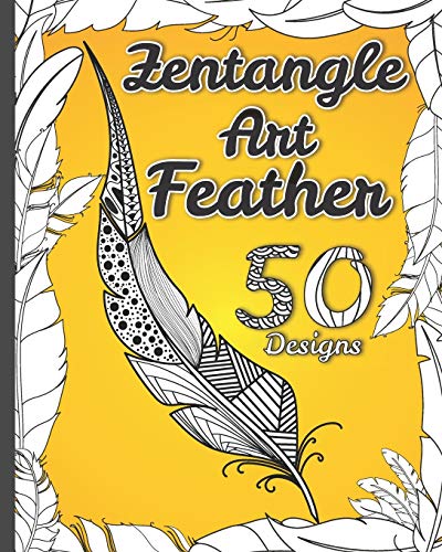Zentangle Art Feather: A Collection of Hand-Drawn Zentangle Inspired Illustrations for Adult Coloring Vol.1 (Feather Series) 50 Design 8x11