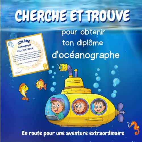 CHERCHE ET TROUVE: Explore l'océan à la recherche des poissons et trésors cachés pour devenir un(e) véritable océanographe - Amusement garanti - dès 3ans 3 ans