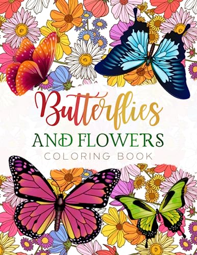 Butterflies and Flowers Coloring Book: 70 Relaxing, Stress-Relieving and Fun Coloring Pages for Teens and Adults to Color