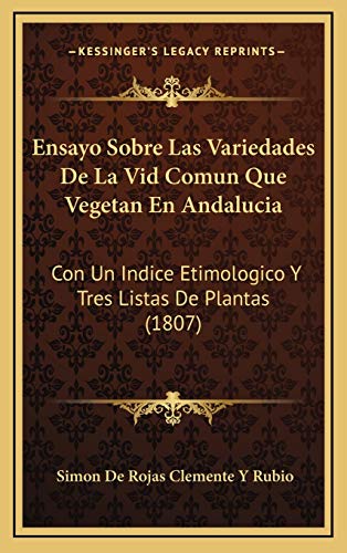 Ensayo Sobre Las Variedades De La Vid Comun Que Vegetan En Andalucia: Con Un Indice Etimologico Y Tres Listas De Plantas (1807)