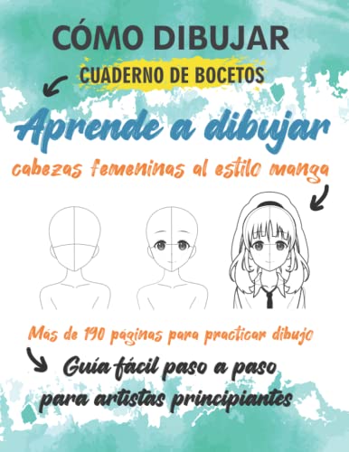 Cómo Dibujar Cuaderno de Bocetos: Aprende a dibujar cabezas femeninas al estilo manga: Una guía diara de dibujo con tres ángulos de cabeza y tres ... | Conviértete en un gran artista manga