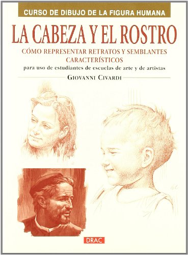 LA CABEZA Y EL ROSTRO: CÓMO REPRESENTAR RETRATOS Y SEMBLANTES CARACTERÍSTICOS (CURSO DIBUJO DE LA FIGURA HUMANA)