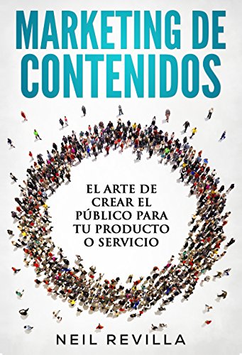 MARKETING DE CONTENIDOS El arte de crear el público para tu producto o servicio