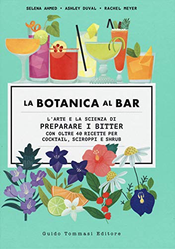 La botanica al bar. L'arte e la scienza di preparare i bitter (Gli illustrati)