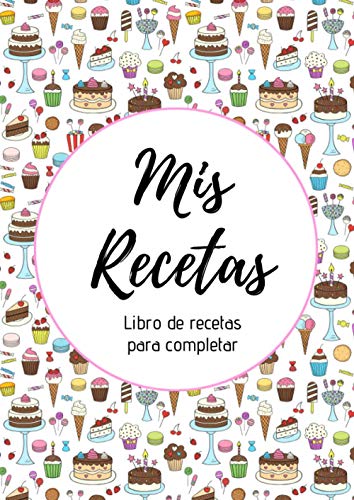 Mis Recetas : Libro de recetas para completar: Cuaderno para 100 recetas | Formato A4, 220 páginas | 2 páginas por receta con espacio disponible para ilustrarlas : fotos para pegar, dibujos...