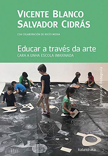 Educar a través da arte: Cara a unha escola imaxinada: 10 (Biblioteca de Pedagoxía)