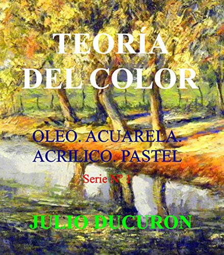 TEORIA DEL COLOR: Óleo. Acuarela. Acrílico. Pastel. Serie Nº 1 (Teoría del Color)