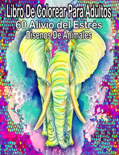 libro de colorear para adultos 60 alivio del estrés animales dessins: libros para colorear para adultos, alivie el estrés y la relajación con 60 ... (libro para colorear para adultos y niños)